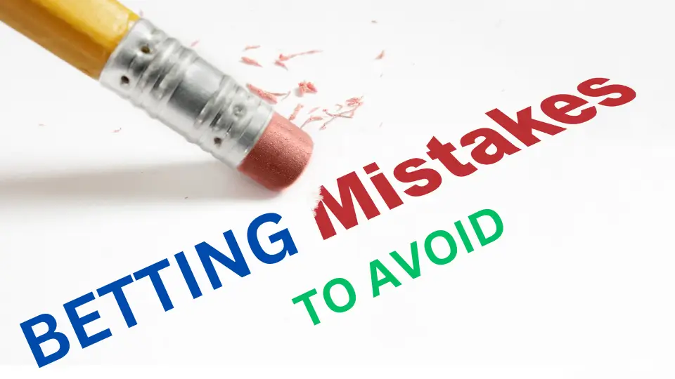 BETTING MISTAKES TO AVOID