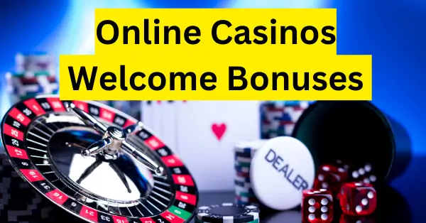 Online Casinos Welcome Bonuses