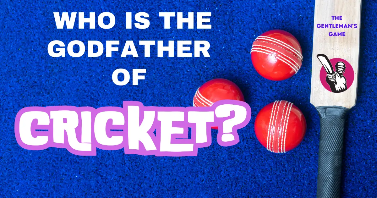 WHO IS THE GODFATHER OF CRICKET